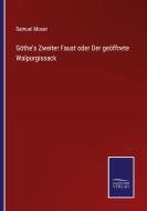 Göthe's Zweiter Faust oder Der geöffnete Walpurgissack di Samuel Moser edito da Salzwasser-Verlag
