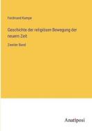 Geschichte der religiösen Bewegung der neuern Zeit di Ferdinand Kampe edito da Anatiposi Verlag
