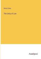 The Unity of Law di Henry Carey edito da Anatiposi Verlag