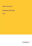 On Nature and Grace di William George Ward edito da Anatiposi Verlag