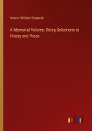 A Memorial Volume. Being Selections in Poetry and Prose di Alonzo William Slayback edito da Outlook Verlag