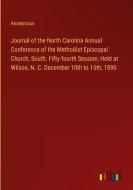 Journal of the North Carolina Annual Conference of the Methodist Episcopal Church, South. Fifty-fourth Session, Held at Wilson, N. C. December 10th to di Anonymous edito da Outlook Verlag