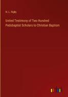 United Testimony of Two Hundred Pedobaptist Scholars to Christian Baptism di N. L. Rigby edito da Outlook Verlag