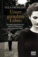Unser geraubtes Leben di Ulla Fröhling edito da Lübbe
