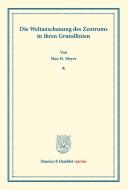 Die Weltanschauung des Zentrums in ihren Grundlinien di Max H. Meyer edito da Duncker & Humblot