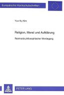 Religion, Moral und Aufklärung di Yun Ku Kim edito da Lang, Peter GmbH