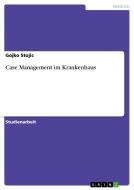 Case Management im Krankenhaus di Gojko Stojic edito da GRIN Publishing