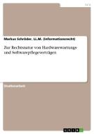 Zur Rechtsnatur Von Hardwarewartungs- Und Softwarepflegevertragen di LL M Markus Schroder edito da Grin Verlag Gmbh