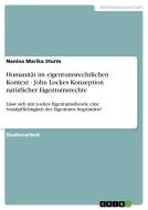 Humanität im eigentumsrechtlichen Kontext - John Lockes Konzeption natürlicher Eigentumsrechte di Nanina Marika Sturm edito da GRIN Publishing