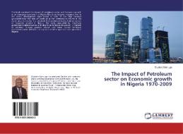 The Impact of Petroleum sector on Economic growth in Nigeria 1970-2009 di Oludare Adenuga edito da LAP Lambert Academic Publishing