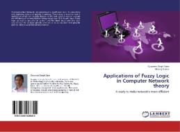 Applications of Fuzzy Logic in Computer Network theory di Gurpreet Singh Saini, Manoj Kumar edito da LAP Lambert Academic Publishing
