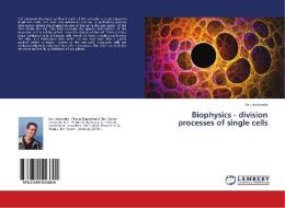 Biophysics - division processes of single cells di Yair Judkovsky edito da LAP Lambert Academic Publishing