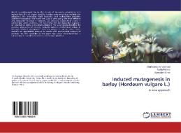 Induced mutagenesis in barley (Hordeum vulgare L.) di Shahnawaz Khursheed, Sadia Fatima, Samiullah Khan edito da LAP Lambert Academic Publishing