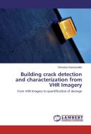 Building crack detection and characterization from VHR Imagery di Efstratios Karantanellis edito da LAP Lambert Academic Publishing