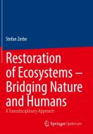 Restoration of Ecosystems ¿ Bridging Nature and Humans di Stefan Zerbe edito da Springer Berlin Heidelberg