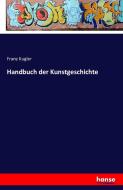 Handbuch der Kunstgeschichte di Franz Kugler edito da hansebooks