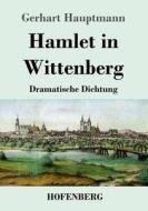 Hamlet in Wittenberg di Gerhart Hauptmann edito da Hofenberg
