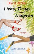 Liebe, Drugs und Neopren di Ulla B. Müller edito da Books on Demand