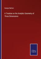 A Treatise on the Analytic Geometry of Three Dimensions di George Salmon edito da Salzwasser-Verlag