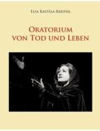 Oratorium von Tod und Leben di Elsa Kastela-Kreihsl edito da Books on Demand