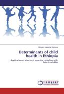 Determinants of child health in Ethiopia di Biniyam Mekasha Yemane edito da LAP Lambert Academic Publishing