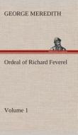 Ordeal of Richard Feverel - Volume 1 di George Meredith edito da TREDITION CLASSICS