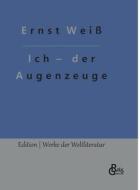 Ich ¿ der Augenzeuge di Ernst Weiß, Redaktion Gröls-Verlag edito da Gröls Verlag