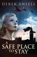 A Safe Place To Stay di Derek Ansell edito da Next Chapter