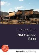 Old Cariboo Road edito da Book On Demand Ltd.