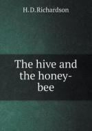 The Hive And The Honey-bee di H D Richardson edito da Book On Demand Ltd.