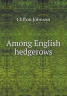 Among English Hedgerows di Clifton Johnson edito da Book On Demand Ltd.