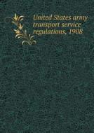 United States Army Transport Service Regulations, 1908 di United States War Dept edito da Book On Demand Ltd.