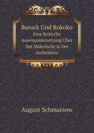 Barock Und Rokoko Eine Kritische Auseinandersetzung Uber Das Malerische In Der Architektur di August Schmarsow edito da Book On Demand Ltd.