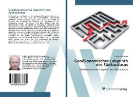Geoökonomisches Labyrinth des Südkaukasus di Giorgi Kvinikadze edito da AV Akademikerverlag
