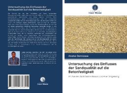 Untersuchung des Einflusses der Sandqualität auf die Betonfestigkeit di Abebe Demissew edito da Verlag Unser Wissen