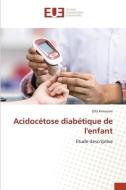 Acidocétose diabétique de l'enfant di Olfa Hmmami edito da Éditions universitaires européennes