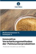 Innovative Verarbeitungsmethoden der Palmzuckerproduktion di Muthumareeswari S. edito da Verlag Unser Wissen
