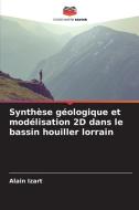 Synthèse géologique et modélisation 2D dans le bassin houiller lorrain di Alain Izart edito da Editions Notre Savoir