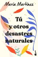 Tú y otros desastres naturales di Maria Martinez edito da Booket
