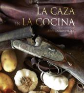 La caza en la cocina di Juan Carlos Peláez edito da Editorial Almuzara