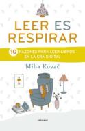 Leer Es Respirar: 10 Razones Para Leer Libros En La Era Digital di Miha Kovac edito da REDBOOK EDICIONES