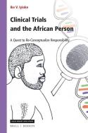 Clinical Trials and the African Person: A Quest to Re-Conceptualize Responsibility di Ike Iyioke edito da BRILL/RODOPI