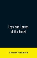 Lays and leaves of the forest; a collection of poems, and historical, genealogical & biographical essays and sketches, r di Thomas Parkinson edito da Alpha Editions