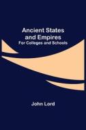 ANCIENT STATES AND EMPIRES FOR COLLEGES di JOHN LORD edito da LIGHTNING SOURCE UK LTD