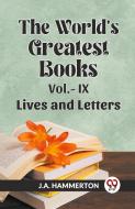 THE WORLD'S GREATEST BOOKS Vol.- IX LIVES AND LETTERS di J. A. Hammerton edito da Double 9 Books