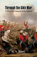 Through the Sikh War di G. A. Henty edito da Alpha Editions
