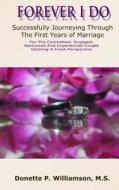 Forever I Do: Successfully Journeying Through the First Years of Marriage di Mrs Donette P. Williamson, Donette P. Williamson edito da Donette P. Williamson