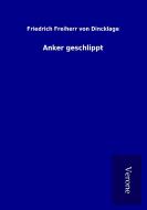 Anker geschlippt di Friedrich Freiherr von Dincklage edito da TP Verone Publishing