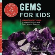 Gems for Kids: A Junior Scientist's Guide to Mineral Crystals and Other Natural Treasures di Lee Hall edito da ROCKRIDGE PR