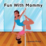 Fun with Mommy di Lavenia Price edito da Love Lady MAC